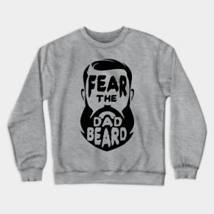 Fear the Dad Beard Gift for Fathers Crewneck Sweatshirt